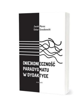Okładka książki (Nie)konieczność paradygmatu w dydaktyce