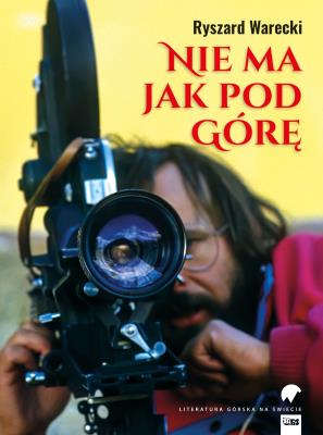 Nie ma jak pod górę. Autor: Warecki Ryszard. SmakLiter.pl Okładka książki Nie ma jak pod górę