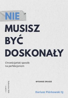 Nie musisz być doskonały. Autor: Piórkowski Dariusz. SmakLiter.pl Okładka książki Nie musisz być doskonały