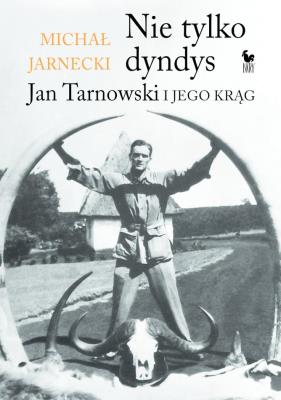 Okładka książki Nie tylko dandys. Jan Tarnowski i jego krąg