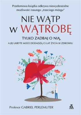 Okładka książki Nie wątp w wątrobę ...a jej ukryte moce dodadzą,,, - uszkodzone