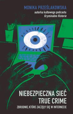 Niebezpieczna sieć. True crime. Zbrodnie, które zaczęły się w internecie. Autor: Znak Koncept. SmakLiter.pl Okładka książki Niebezpieczna sieć. True crime. Zbrodnie, które zaczęły się w internecie