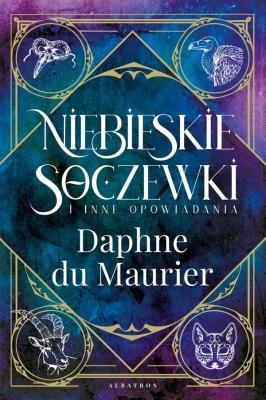 Niebieskie soczewki i inne opowiadania. Autor: Daphne du Maurier. SmakLiter.pl Okładka książki Niebieskie soczewki i inne opowiadania