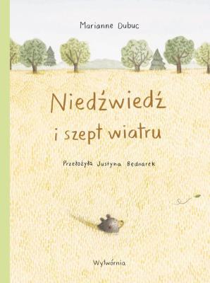 Niedźwiedź i szept wiatru. Autor: Marianne Dubuc. SmakLiter.pl Okładka książki Niedźwiedź i szept wiatru