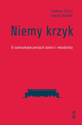 Niemy krzyk. O samookaleczeniach dzieci i młodzieży. Autor: Vicari Stefano. SmakLiter.pl Okładka książki Niemy krzyk. O samookaleczeniach dzieci i młodzieży