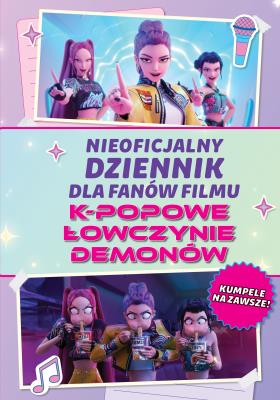 Okładka książki Nieoficjalny dziennik dla fanów filmu K-POPOWE ŁOWCZYNIE DEMONÓW. K-Pop