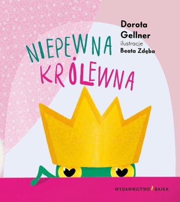 Niepewna królewna. Autor: Dorota Gellner. SmakLiter.pl Okładka książki Niepewna królewna