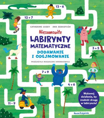 Niesamowite labirynty matematyczne. Dodawanie i odejmowanie. Autor: Casey Catherine. SmakLiter.pl Okładka książki Niesamowite labirynty matematyczne. Dodawanie i odejmowanie