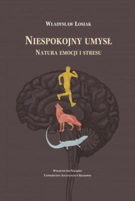 Okładka książki Niespokojny umysł. Natura emocji i stresu