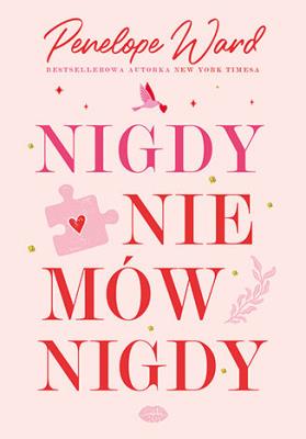 Nigdy nie mów nigdy. Autor: Penelope Ward. SmakLiter.pl Okładka książki Nigdy nie mów nigdy
