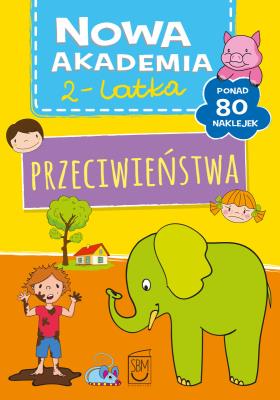 Nowa akademia 2-latka. Przeciwieństwa. Autor: Opracowanie zbiorowe. SmakLiter.pl Okładka książki Nowa akademia 2-latka. Przeciwieństwa