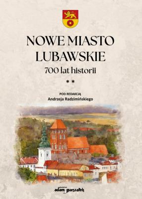 Nowe Miasto Lubawskie 700 lat historii Tom 2. Wydawca: Adam Marszałek. SmakLiter.pl Opakowanie Nowe Miasto Lubawskie 700 lat historii Tom 2