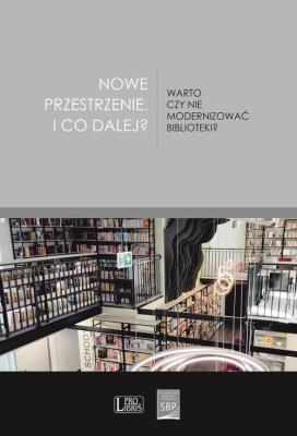 Nowe przestrzenie I co dalej? Warto czy nie modernizować biblioteki?. Wydawca: SBP. SmakLiter.pl Opakowanie Nowe przestrzenie I co dalej? Warto czy nie modernizować biblioteki?