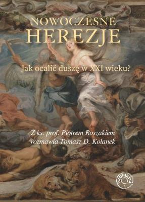 Okładka książki Nowoczesne herezje. Jak ocalić duszę w XXI wieku?