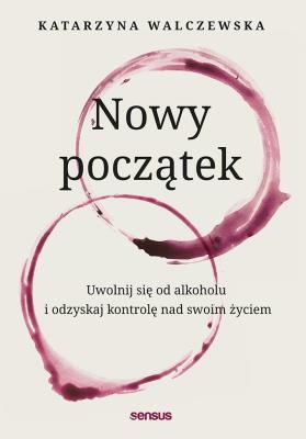 Okładka książki Nowy początek. Uwolnij się od alkoholu..