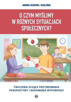 Okładka książki O czym myślimy w różnych sytuacjach społecznych? Ćwiczenia uczące przyjmowania perspektywy i budowania wypowiedzi