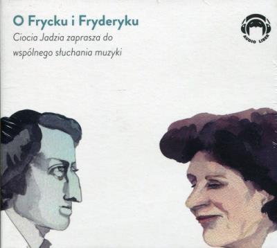O Frycku i Fryderyku Ciocia Jadzia zaprasza do wspólnego słuchania muzyki - Audiobook. Autor: Jadwiga Mackiewicz. SmakLiter.pl Okładka książki O Frycku i Fryderyku Ciocia Jadzia zaprasza do wspólnego słuchania muzyki - Audiobook