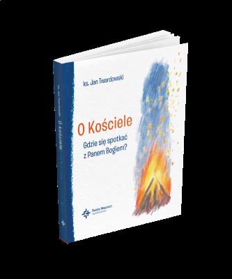 Okładka książki O Kościele Gdzie się spotkać z Panem Bogiem?