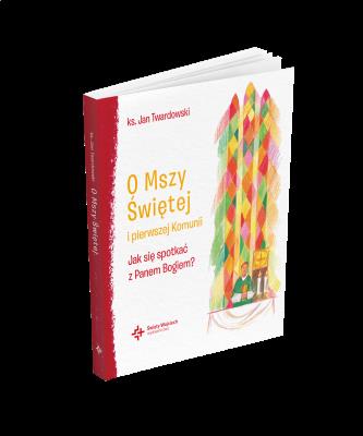 Okładka książki O Mszy Świętej i pierwszej Komunii Jak się spotkać z Panem Bogiem?