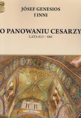O panowaniu cesarzy Lata 813 - 886. Autor: Józef Genezjusz i inni. SmakLiter.pl Okładka książki O panowaniu cesarzy Lata 813 - 886