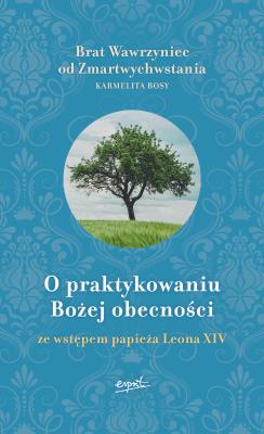 Okładka książki O praktykowaniu Bożej obecności. Ze wstępem papieża Leona XIV