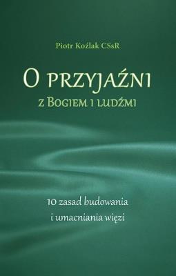 Okładka książki O przyjaźni z Bogiem i ludźmi. 10 zasad...