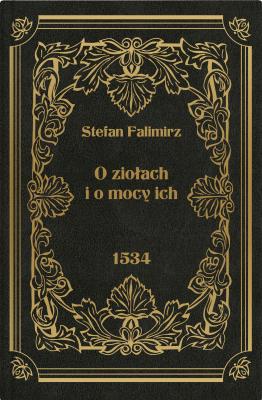 O ziołach i o mocy ich. Autor: Falimirz Stefan. SmakLiter.pl Okładka książki O ziołach i o mocy ich