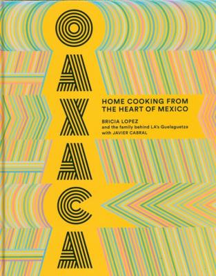 Oaxaca: Home Cooking from the Heart of Mexico. Autor: Lopez Bricia, Cabral Javier. SmakLiter.pl Okładka książki Oaxaca: Home Cooking from the Heart of Mexico