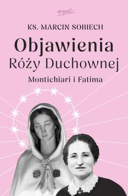 Objawienia Róży Duchownej. Montichiari i Fatima. Autor: Marcin Sobiech. SmakLiter.pl Okładka książki Objawienia Róży Duchownej. Montichiari i Fatima