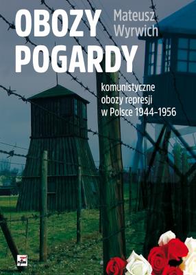 Obozy pogardy. Komunistyczne obozy represji.... Autor: Wyrwich Mateusz. SmakLiter.pl Okładka książki Obozy pogardy. Komunistyczne obozy represji...