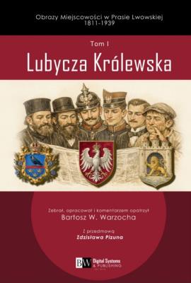 Okładka książki Obrazy Miejscowości w Prasie Lwowskiej 1811-1939, Tom I, Lubycza Królewska