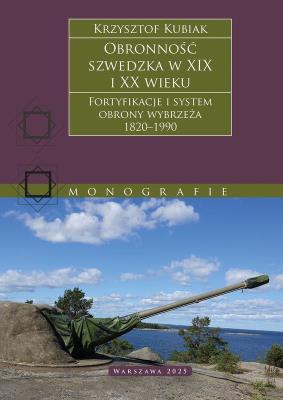 Okładka książki Obronność szwedzka XIX-XX wieku. Fortyfikacje i system obrony Wybrzeża 1820–1990