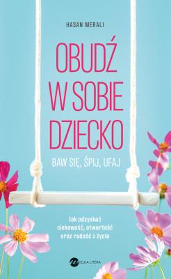 Okładka książki Obudź w sobie dziecko. Baw się, śpij, ufaj