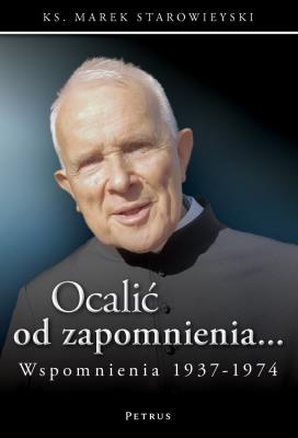 Ocalić od zapomnienia... Wspomnienia 1937-1974. Autor: Starowieyski Marek. SmakLiter.pl Okładka książki Ocalić od zapomnienia... Wspomnienia 1937-1974