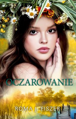 Oczarowanie. Autor: Roma J. Fiszer. SmakLiter.pl Okładka książki Oczarowanie