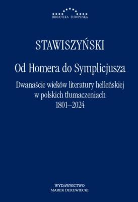 Okładka książki Od Homera do Symplicjusza.Dwanaście wieków literatury helleńskiej w polskich tłumaczeniach 1801-2024