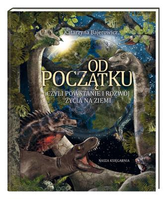 Od początku, czyli powstanie i rozwój życia... Autor: Katarzyna Bajerowicz. SmakLiter.pl Okładka książki Od początku, czyli powstanie i rozwój życia..