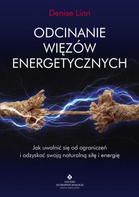 Odcinanie więzów energetycznych. Autor: Denise Linn. SmakLiter.pl Okładka książki Odcinanie więzów energetycznych