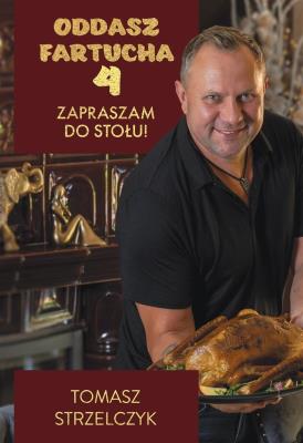 Oddasz fartucha. Zapraszam do stołu! - książka z autografem. Autor: Tomasz Strzelczyk. SmakLiter.pl Okładka książki Oddasz fartucha. Zapraszam do stołu! - książka z autografem