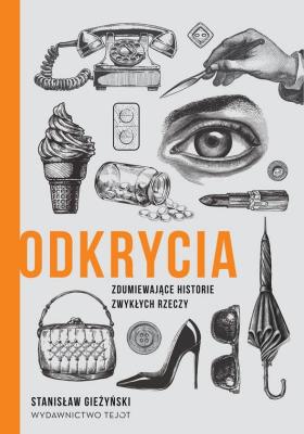 Okładka książki Odkrycia. Zdumiewające historie zwykłych rzeczy