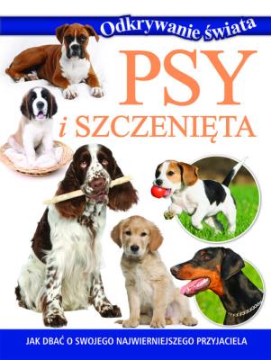 Odkrywanie świata. Psy i szczenięta. Autor:   Praca zbiorowa. SmakLiter.pl Okładka książki Odkrywanie świata. Psy i szczenięta