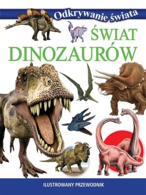 Odkrywanie świata. Świat dinozaurów. Autor:   Praca zbiorowa. SmakLiter.pl Okładka książki Odkrywanie świata. Świat dinozaurów