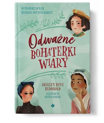 Odważne bohaterki wiary. Autor: Shirley Raye Redmond. SmakLiter.pl Okładka książki Odważne bohaterki wiary