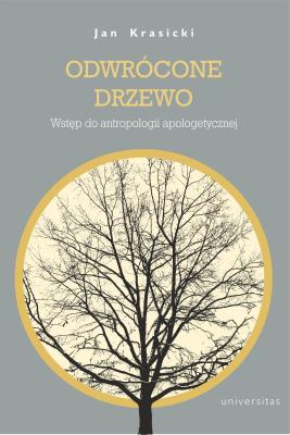 Okładka książki Odwrócone Drzewo. Wstęp do antropologii apologetycznej