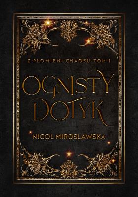 Ognisty dotyk. Z płomieni chaosu. Tom 1. Autor: Nicol Mirosławska. SmakLiter.pl Okładka książki Ognisty dotyk. Z płomieni chaosu. Tom 1