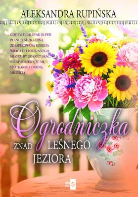 Ogrodniczka znad leśnego jeziora. Autor: Aleksandra Rupińska. SmakLiter.pl Okładka książki Ogrodniczka znad leśnego jeziora