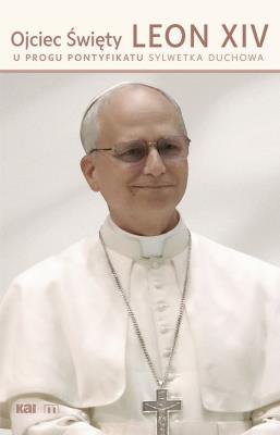 Okładka książki Ojciec Święty Leon XIV. U progu pontyfikatu