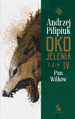 Oko Jelenia T.4 Pan Wilków. Autor: Andrzej Pilipiuk. SmakLiter.pl Okładka książki Oko Jelenia T.4 Pan Wilków