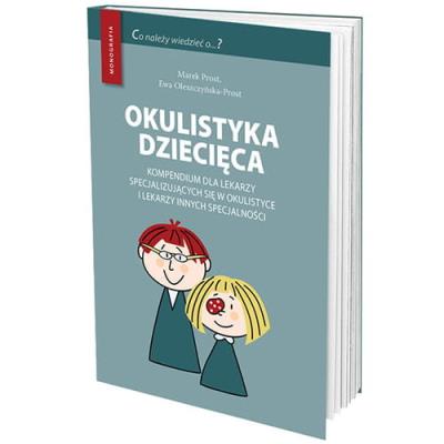Okulistyka dziecięca kompendium dla lekarzy specjalizujących się w okulistyce i lekarzy innych specj. Autor: Marek Prost i Ewa Oleszczyńska-Prost. SmakLiter.pl Okładka książki Okulistyka dziecięca kompendium dla lekarzy specjalizujących się w okulistyce i lekarzy innych specj