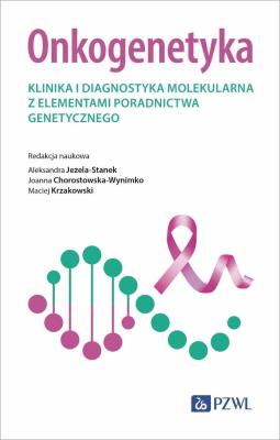 Onkogenetyka. Autor: Jezela-Stanek Aleksandra, Chorostowska-Wynimko Joanna, Krzakowski Maciej. SmakLiter.pl Okładka książki Onkogenetyka